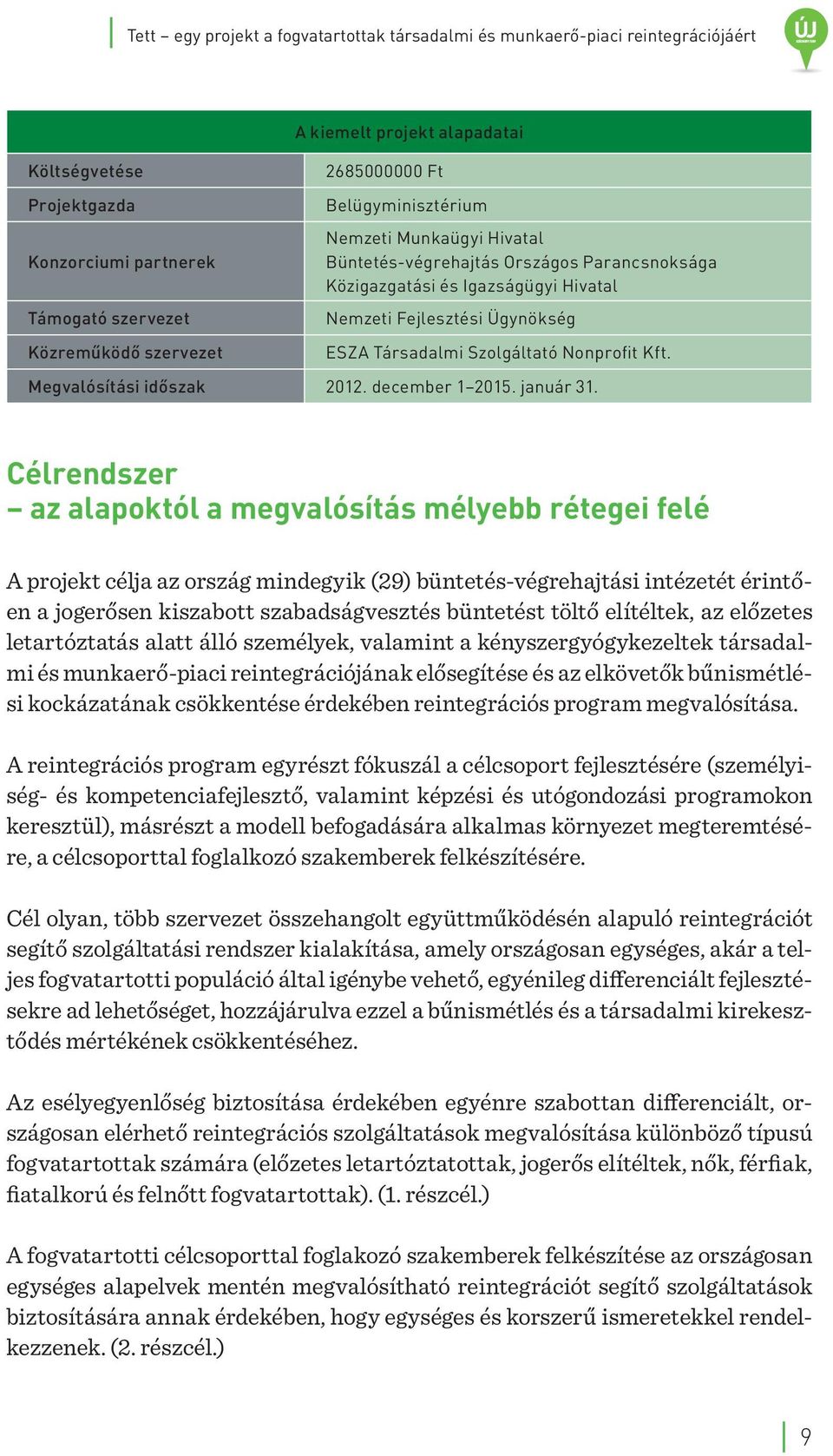Nonprofit Kft. Megvalósítási időszak 2012. december 1 2015. január 31.