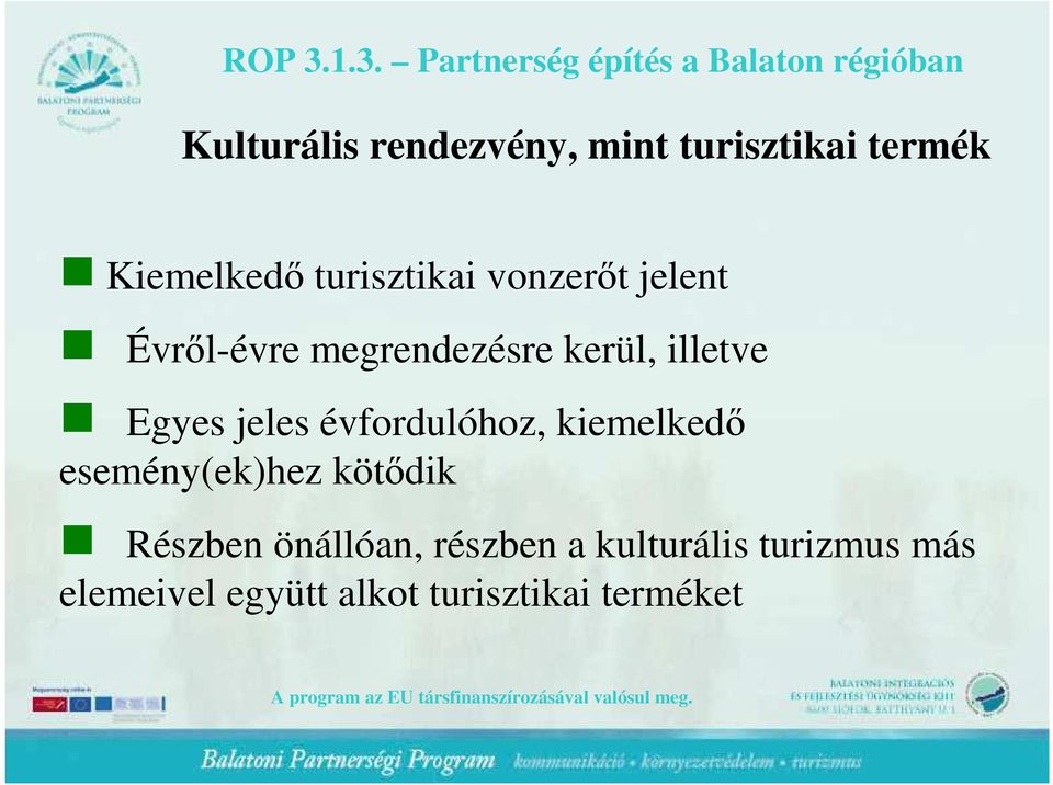 évfordulóhoz, kiemelkedı esemény(ek)hez kötıdik Részben önállóan,