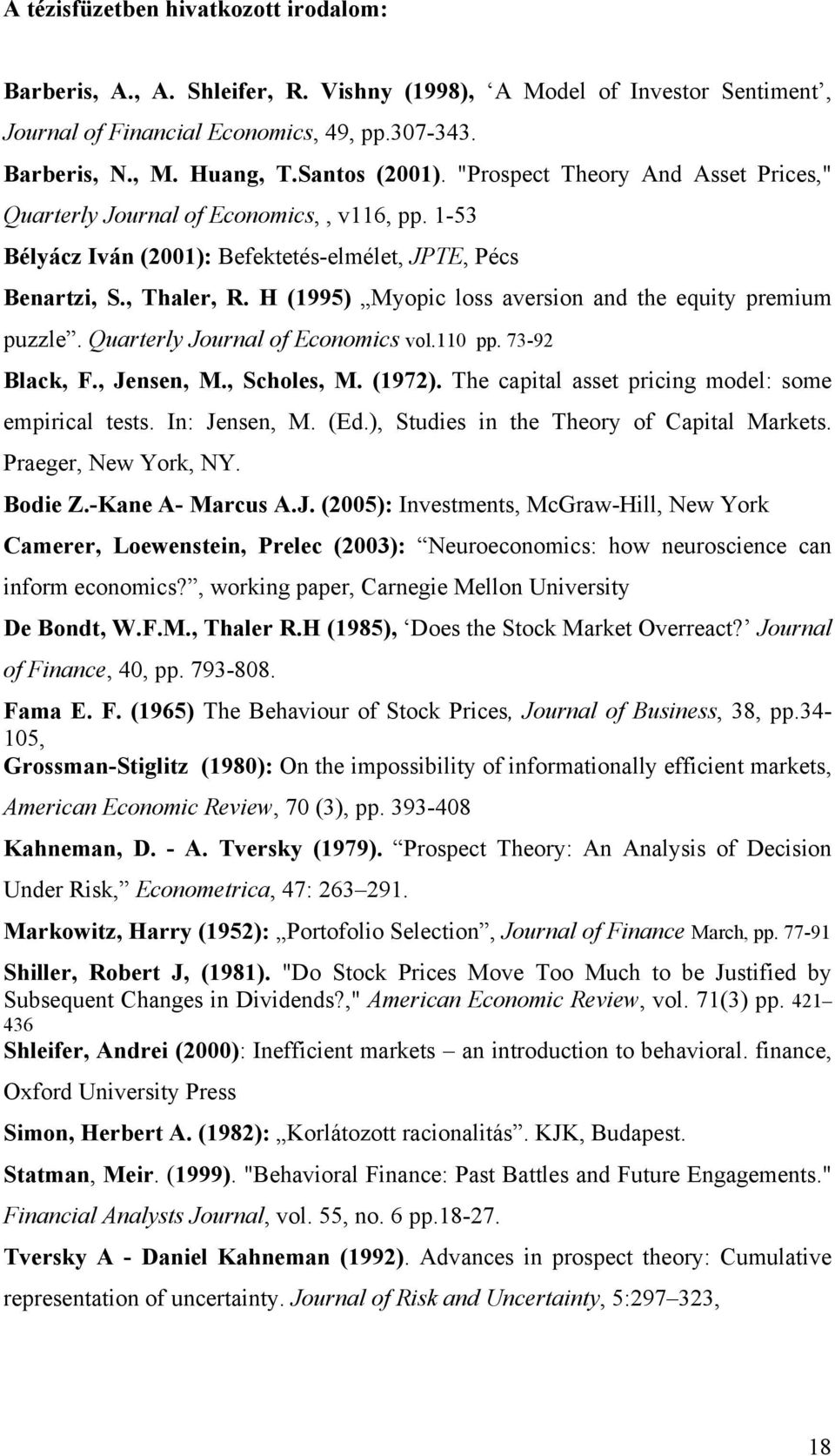 H (1995) Myopic loss aversion and the equity premium puzzle. Quarterly Journal of Economics vol.110 pp. 73-92 Black, F., Jensen, M., Scholes, M. (1972).
