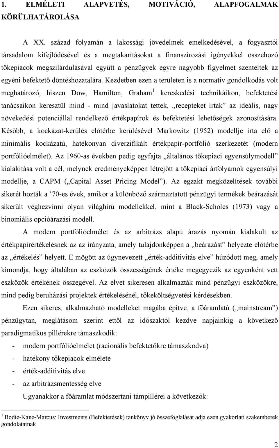 pénzügyek egyre nagyobb figyelmet szenteltek az egyéni befektető döntéshozatalára.