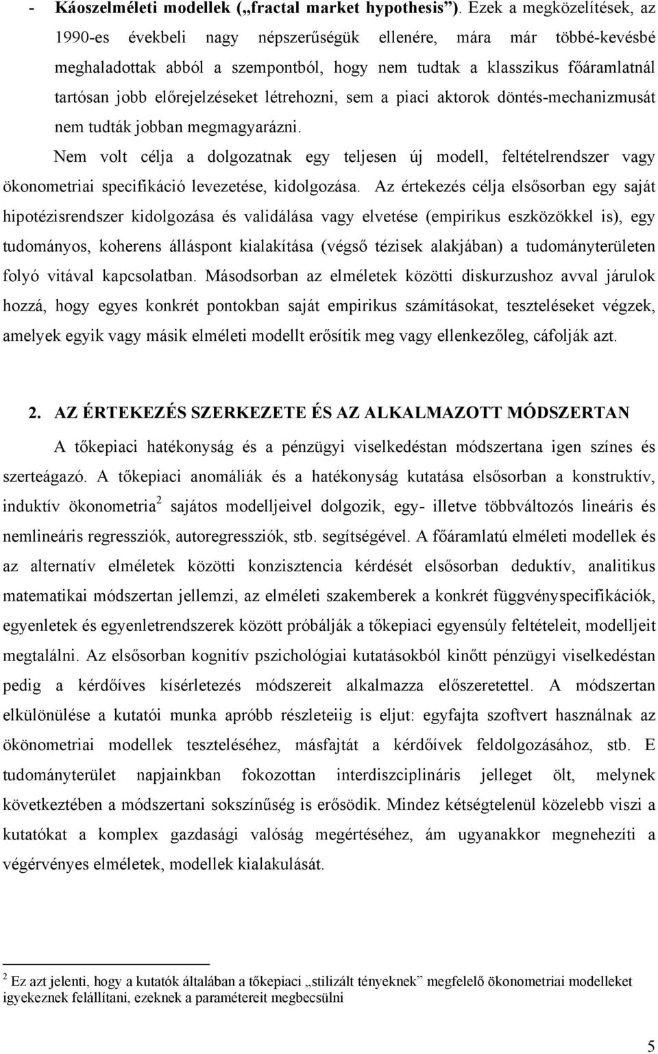 előrejelzéseket létrehozni, sem a piaci aktorok döntés-mechanizmusát nem tudták jobban megmagyarázni.