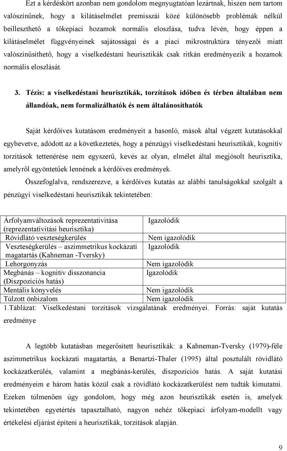 eredményezik a hozamok normális eloszlását. 3.