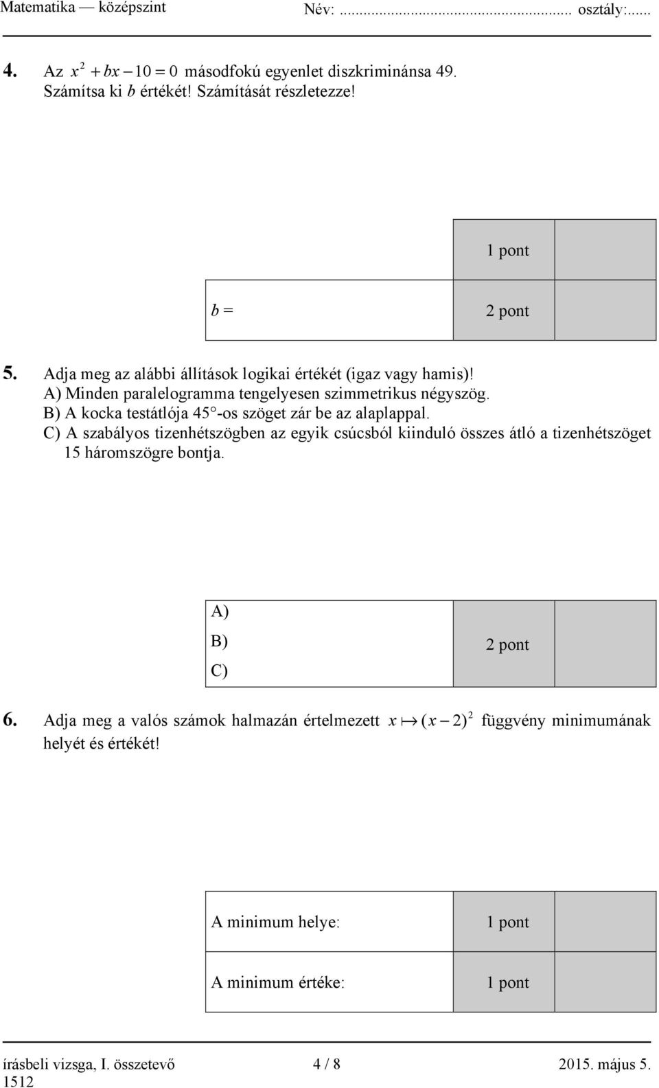 B) A kocka testátlója 45 -os szöget zár be az alaplappal.