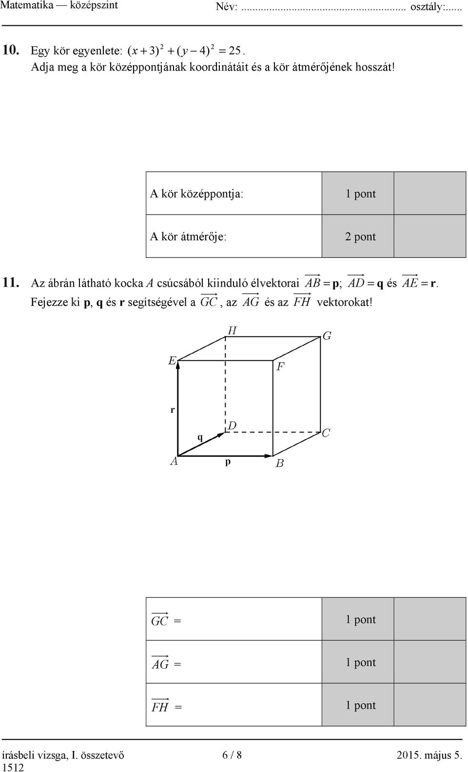 A kör középpontja: 1 pont A kör átmérője: 2 pont 11.