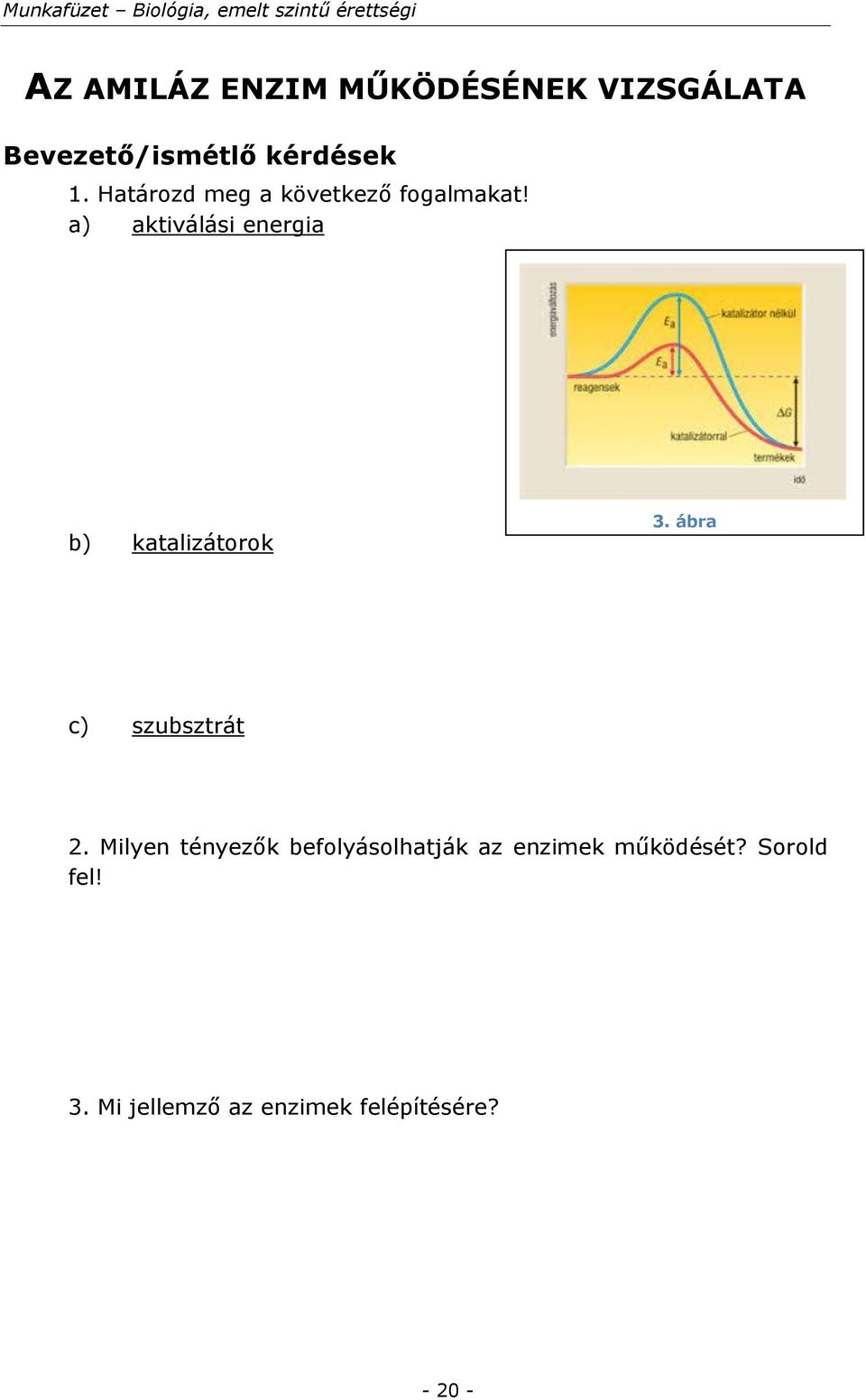 a) aktiválási energia b) katalizátorok 3. ábra c) szubsztrát 2.