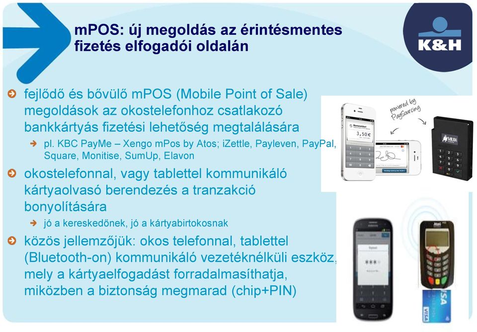 KBC PayMe Xengo mpos by Atos; izettle, Payleven, PayPal, Square, Monitise, SumUp, Elavon okostelefonnal, vagy tablettel kommunikáló kártyaolvasó