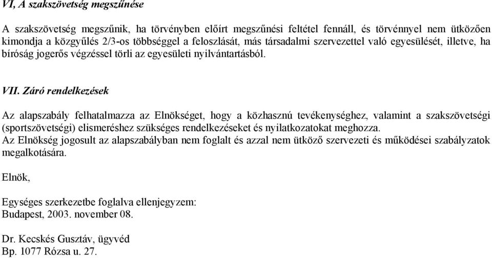 Záró rendelkezések Az alapszabály felhatalmazza az Elnökséget, hogy a közhasznú tevékenységhez, valamint a szakszövetségi (sportszövetségi) elismeréshez szükséges rendelkezéseket és