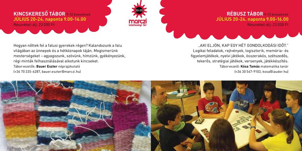 Táborvezetők: Bauer Eszter néprajzkutató (+36 70 335-6287, bauer.eszter@marczi.hu) AKI eljön, kap egy hét gondolkodási időt.