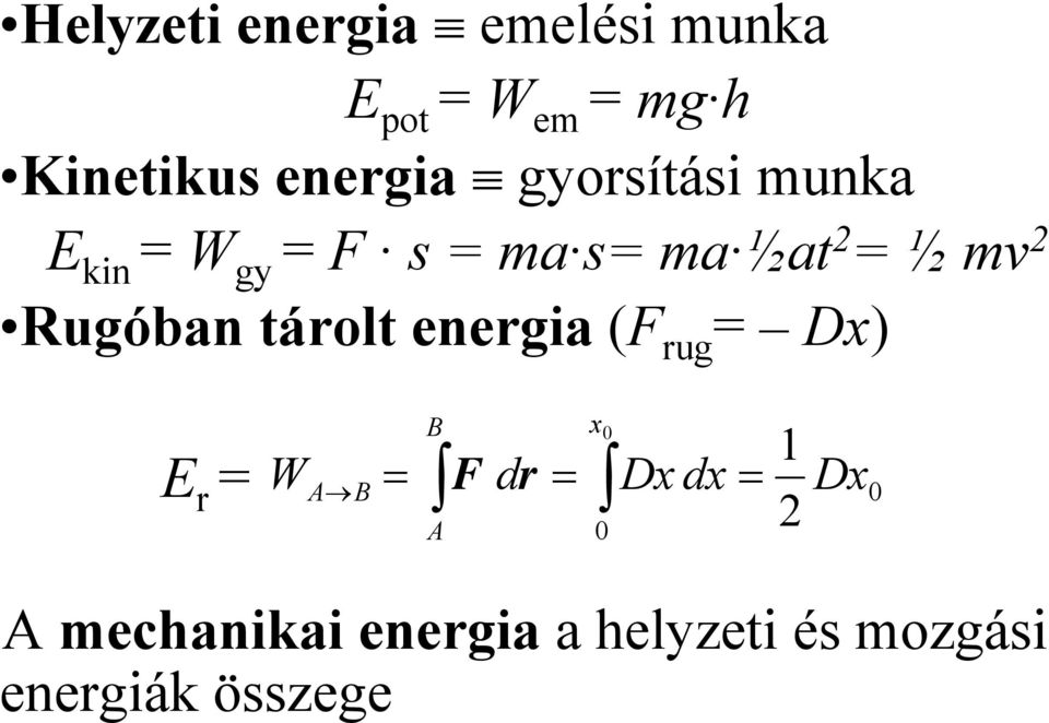 tárolt energa (F rug = Dx) E r = W B x0 A B = d = F r Dx dx