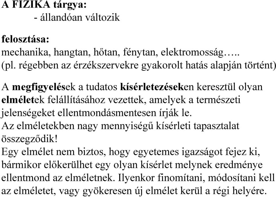 vezettek, aelyek a terészet jelenségeket ellentondásentesen írják le. Az eléletekben nagy ennységű kísérlet tapasztalat összegződk!