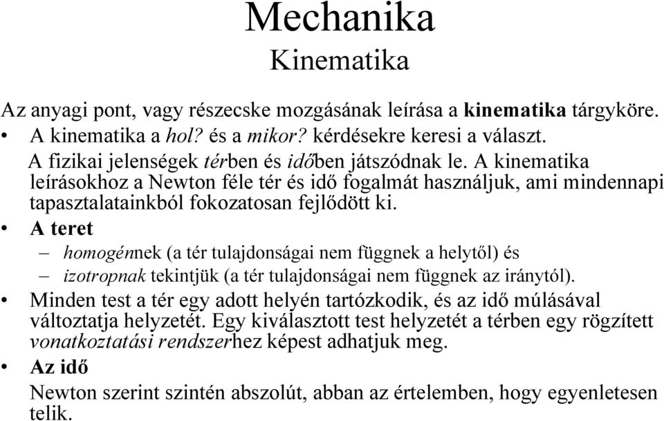 A teret hoogénnek (a tér tulajdonsága ne függnek a helytől) és zotropnak tekntjük (a tér tulajdonsága ne függnek az ránytól).