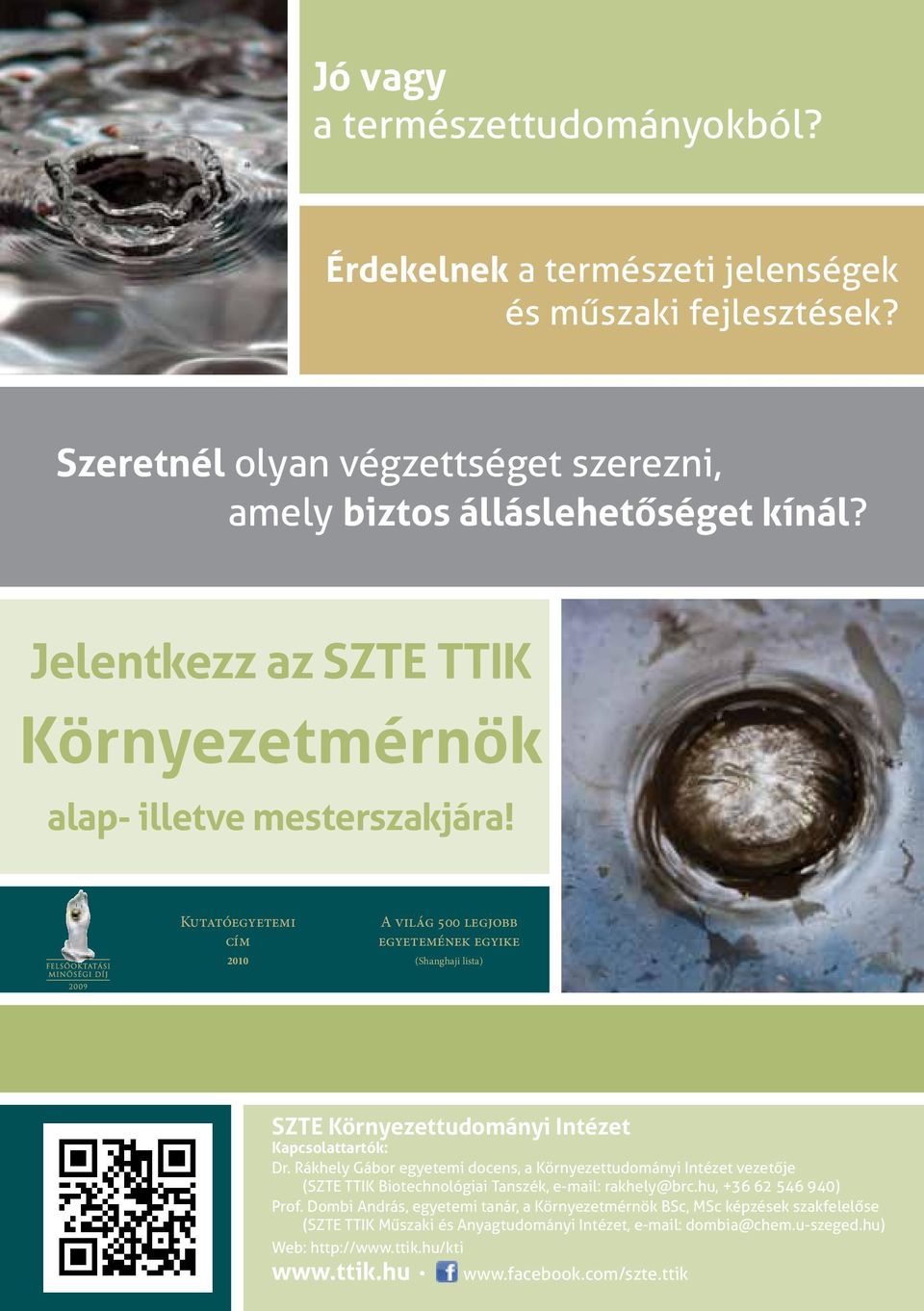 Kutatóegyetemi cím 2010 A világ 500 legjobb egyetemének egyike (Shanghaji lista) SZTE Környezettudományi Intézet Kapcsolattartók: Dr.