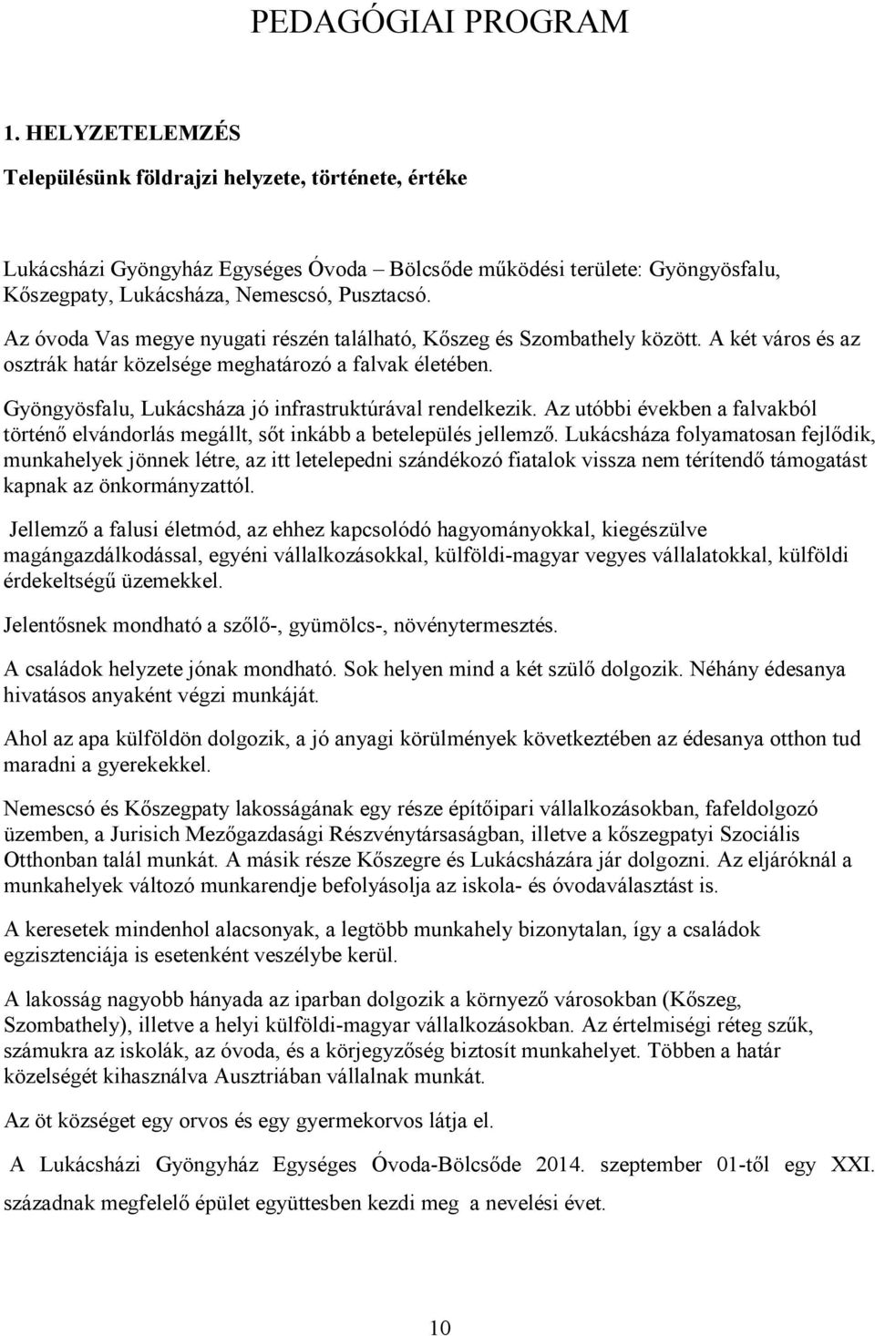 Gyöngyösfalu, Lukácsháza jó infrastruktúrával rendelkezik. Az utóbbi években a falvakból történő elvándorlás megállt, sőt inkább a betelepülés jellemző.