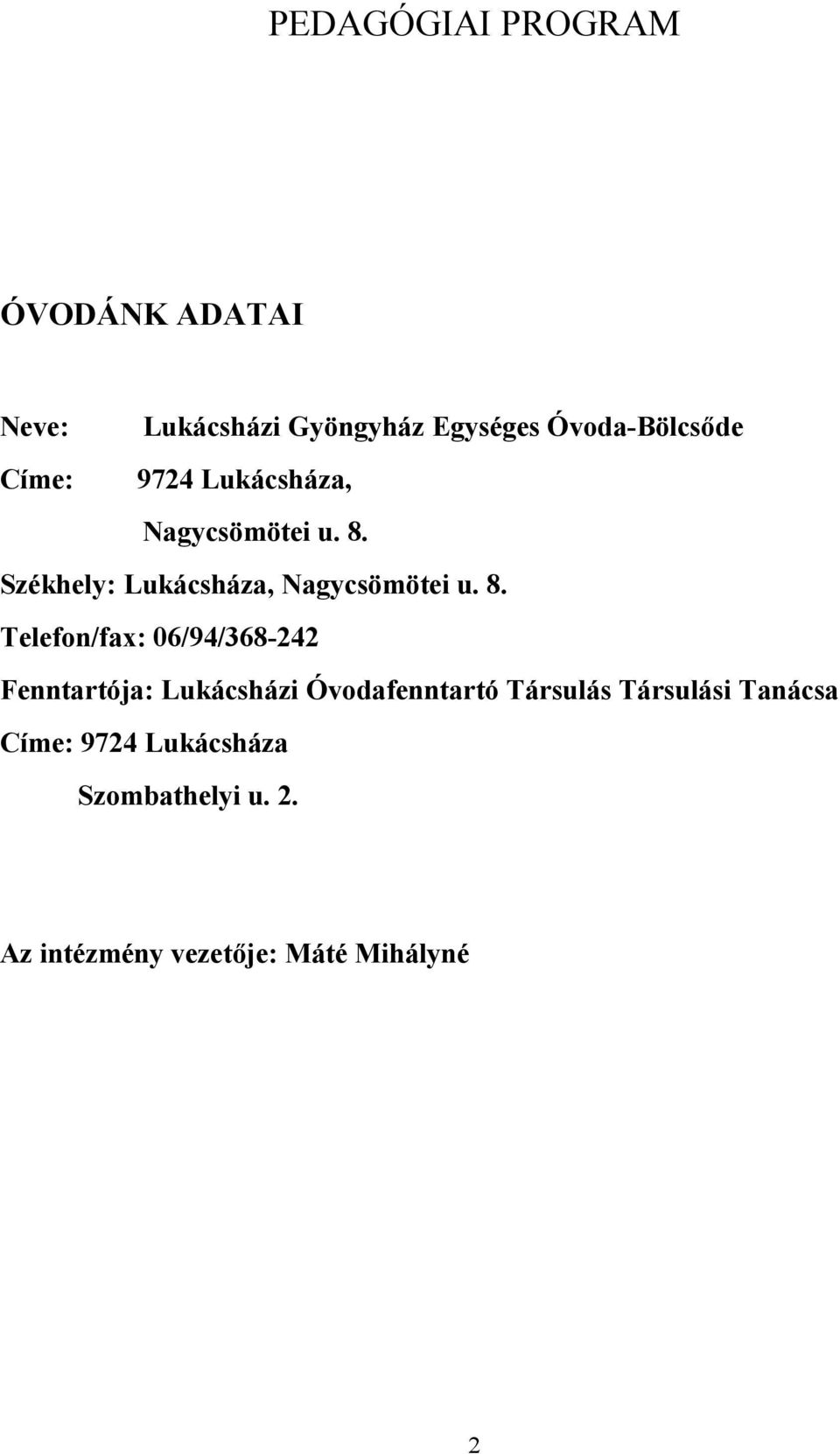 Székhely:  Telefon/fax: 06/94/368-242 Fenntartója: Lukácsházi Óvodafenntartó