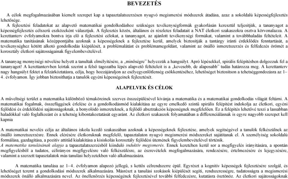 A fejlesztés közös, általános és részletes feladatait a NAT életkori szakaszokra osztva körvonalazza.