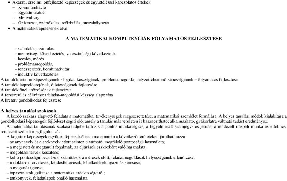 induktív következtetés A tanulók értelmi képességeinek - logikai készségének, problémamegoldó, helyzetfelismerő képességeinek folyamatos fejlesztése A tanulók képzelőerejének, ötletességének