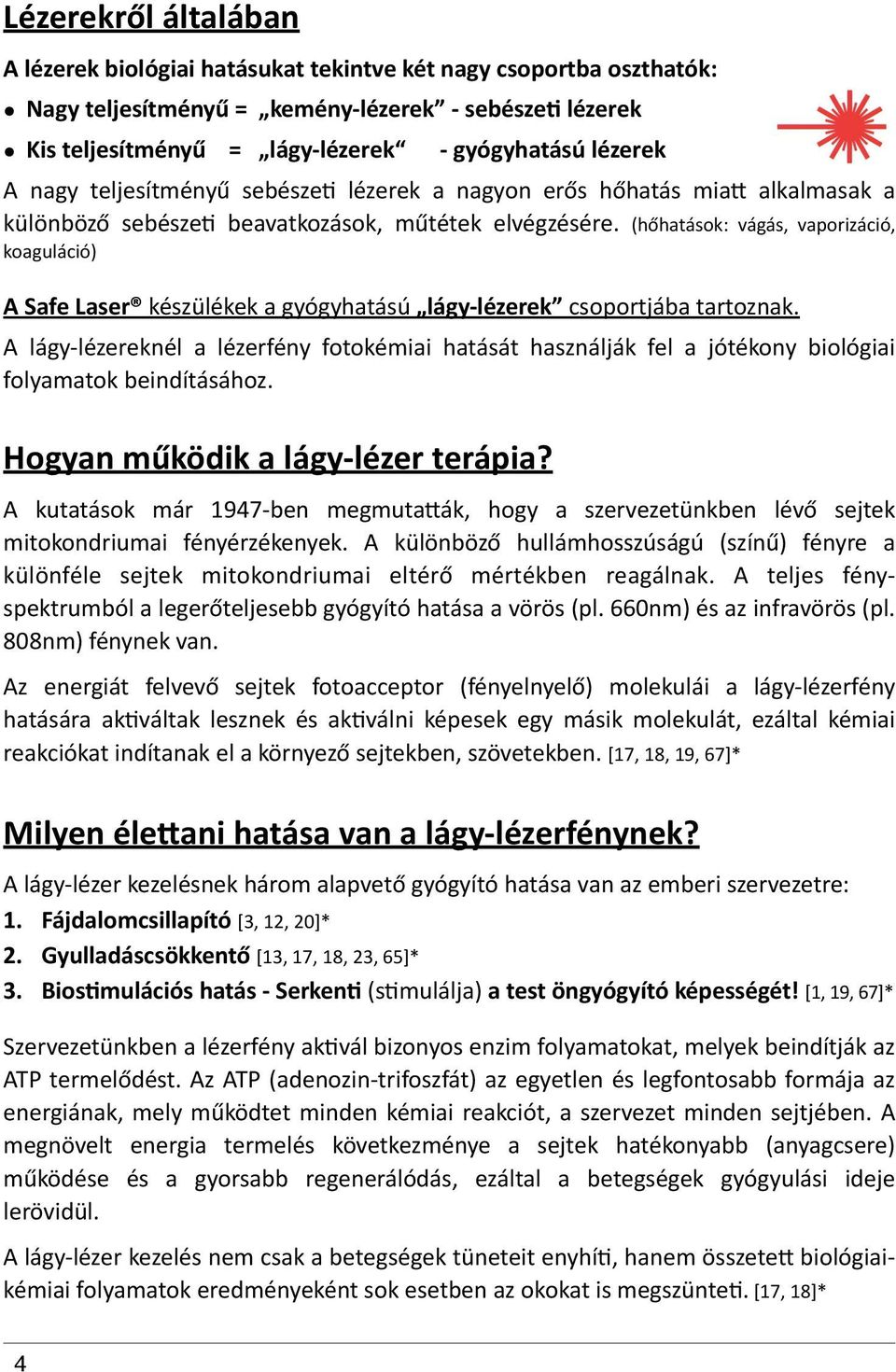 " (hőhatások:" vágás," vaporizáció," koaguláció)" A)Safe)Laser )készülékek"a"gyógyhatású" lágynlézerek "csoportjába"tartoznak.