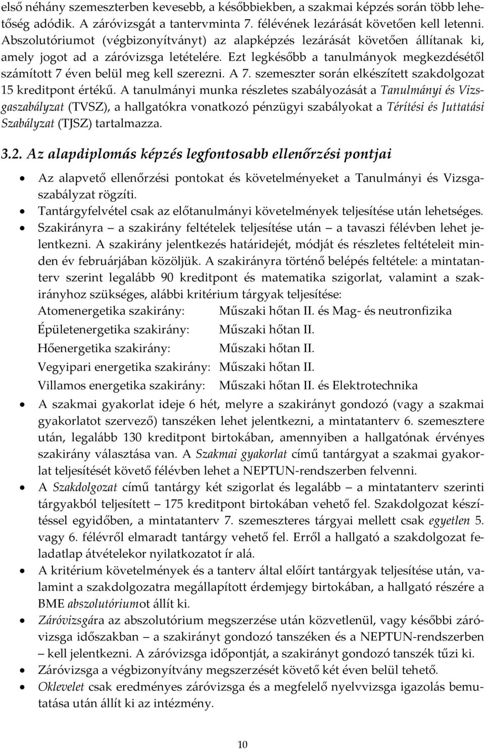 Ezt legkésőbb a tanulmányok megkezdésétől számított 7 éven belül meg kell szerezni. A 7. szemeszter során elkészített szakdolgozat 15 kreditpont értékű.