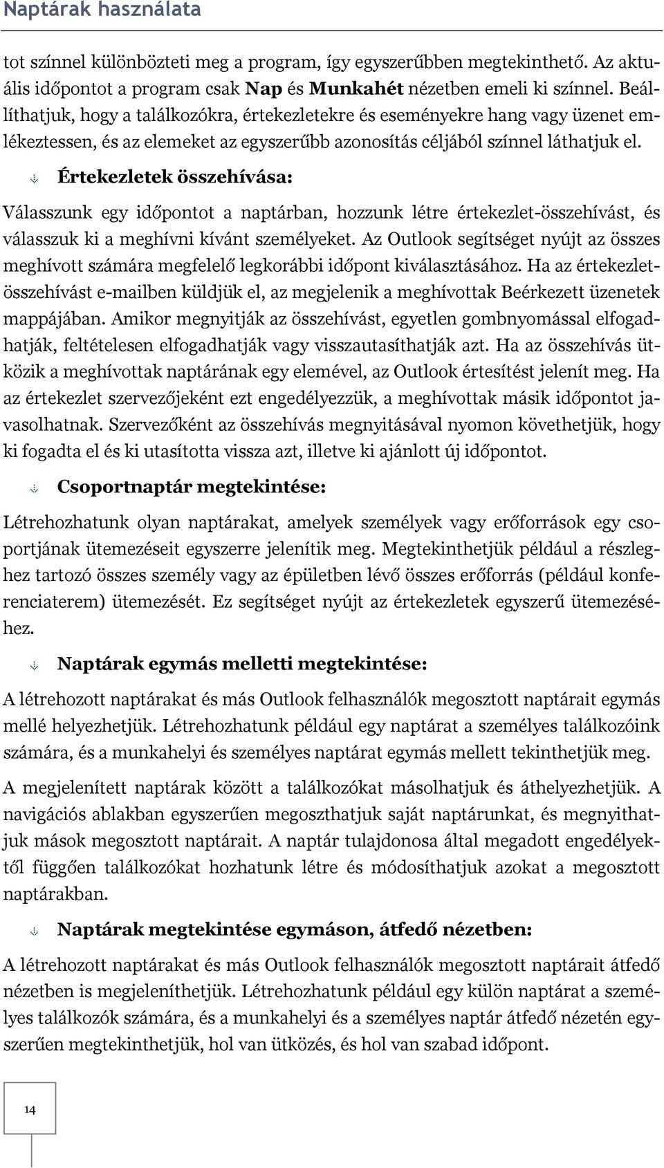 Értekezletek összehívása: Válasszunk egy időpontot a naptárban, hozzunk létre értekezlet-összehívást, és válasszuk ki a meghívni kívánt személyeket.