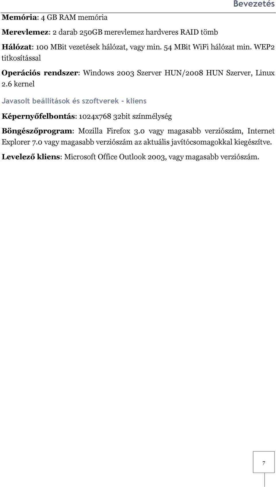 6 kernel Javasolt beállítások és szoftverek - kliens Képernyőfelbontás: 1024x768 32bit színmélység Böngészőprogram: Mozilla Firefox 3.