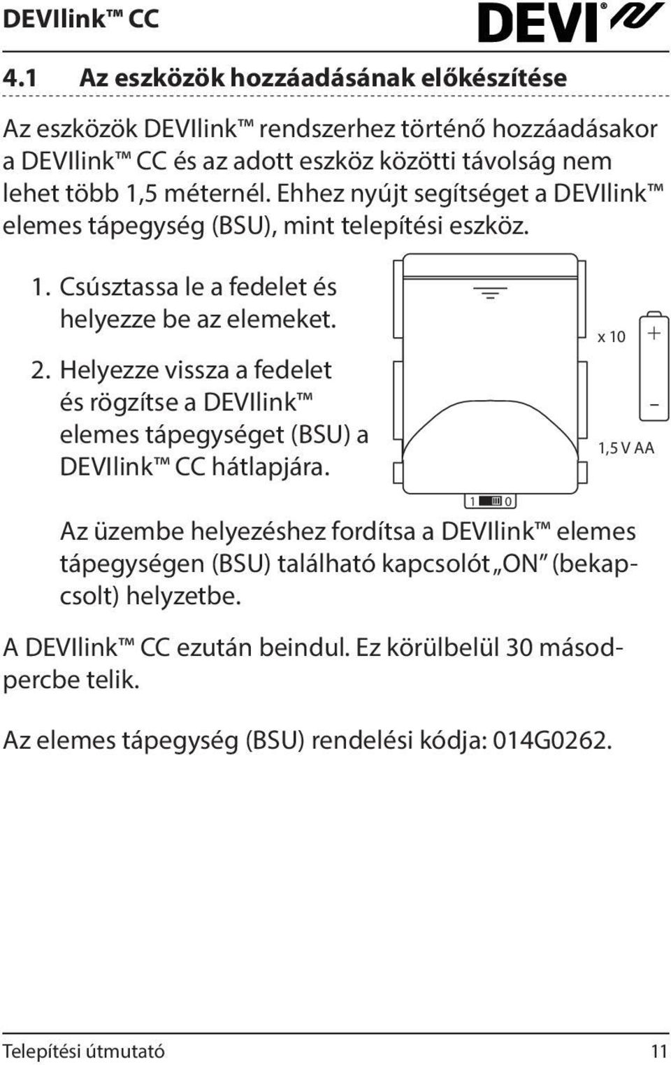 Helyezze vissza a fedelet és rögzítse a DEVIlink elemes tápegységet (BSU) a DEVIlink CC hátlapjára.