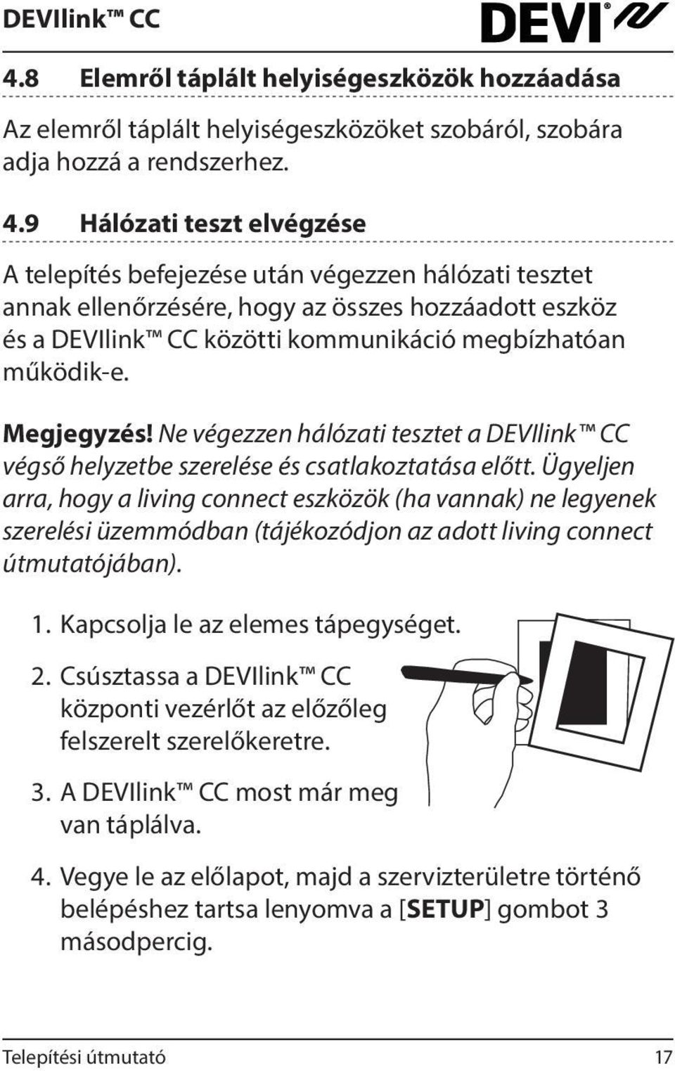 Megjegyzés! Ne végezzen hálózati tesztet a DEVIlink CC végső helyzetbe szerelése és csatlakoztatása előtt.