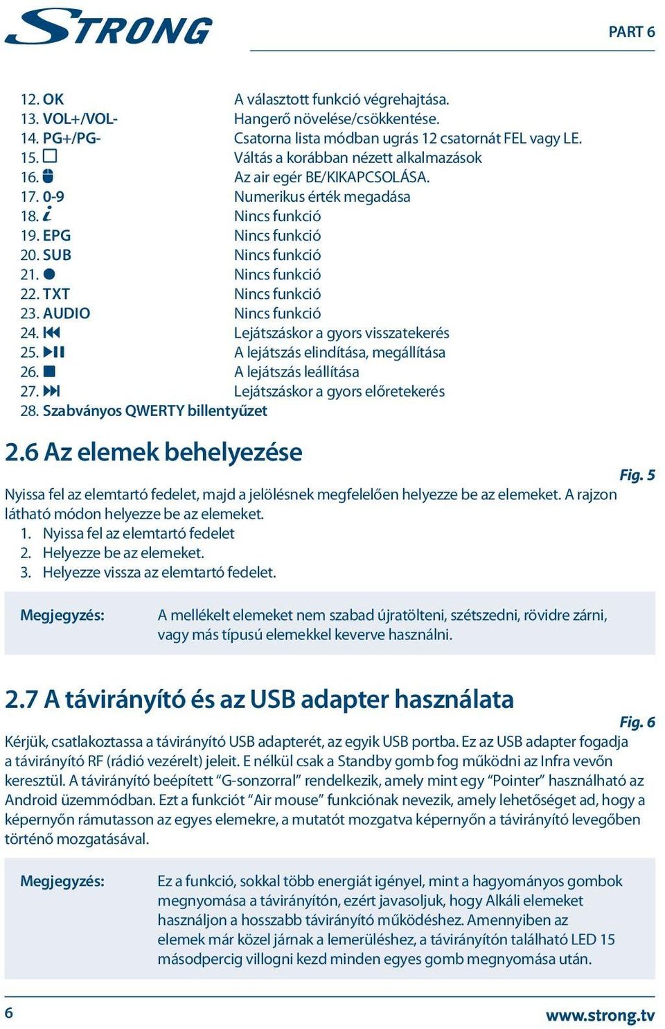 7 Lejátszáskor a gyors visszatekerés 25. 12 A lejátszás elindítása, megállítása 26. 3 A lejátszás leállítása 27. 8 Lejátszáskor a gyors előretekerés 28. Szabványos QWERTY billentyűzet 2.