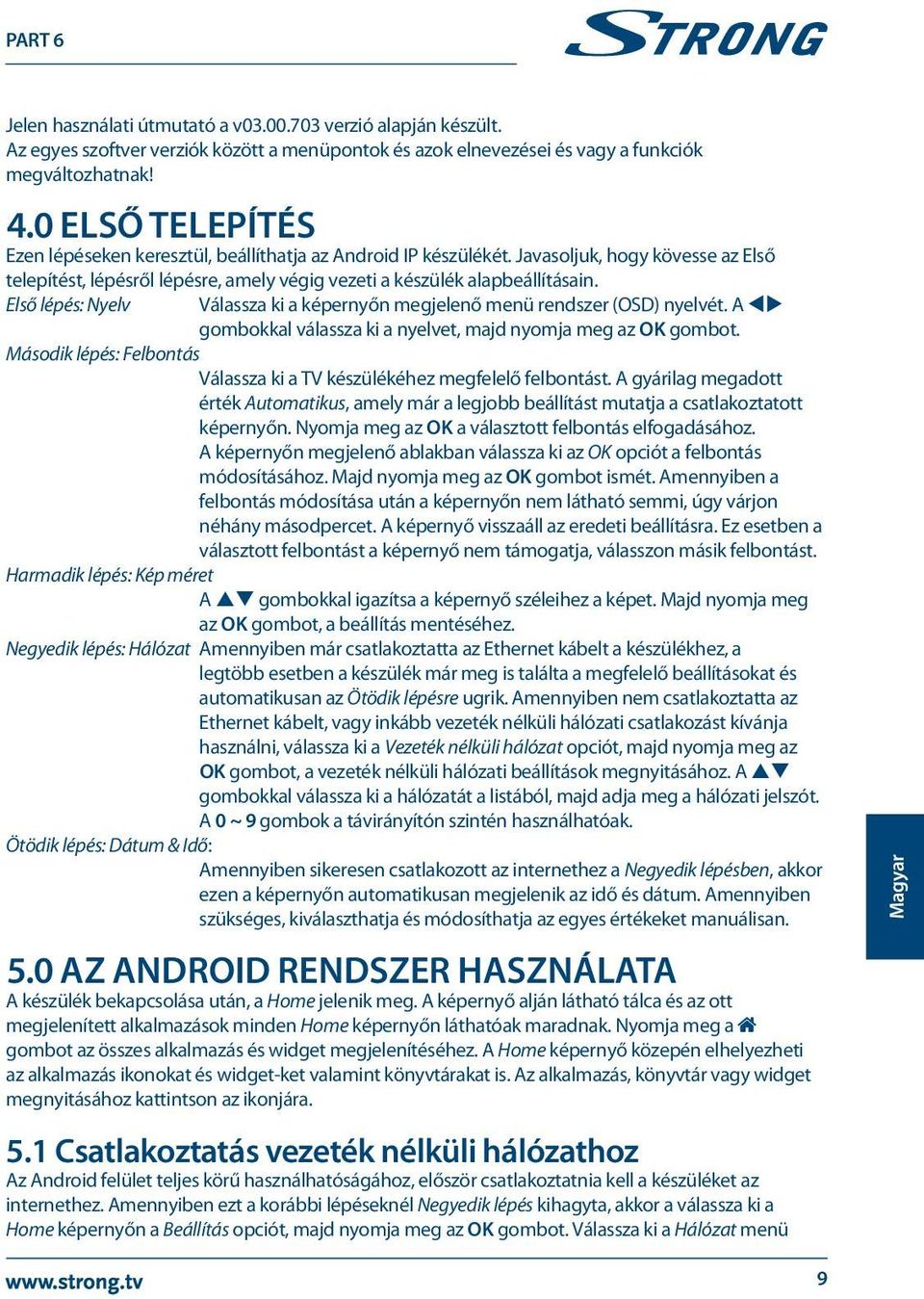 Első lépés: Nyelv Válassza ki a képernyőn megjelenő menü rendszer (OSD) nyelvét. A tu gombokkal válassza ki a nyelvet, majd nyomja meg az OK gombot.