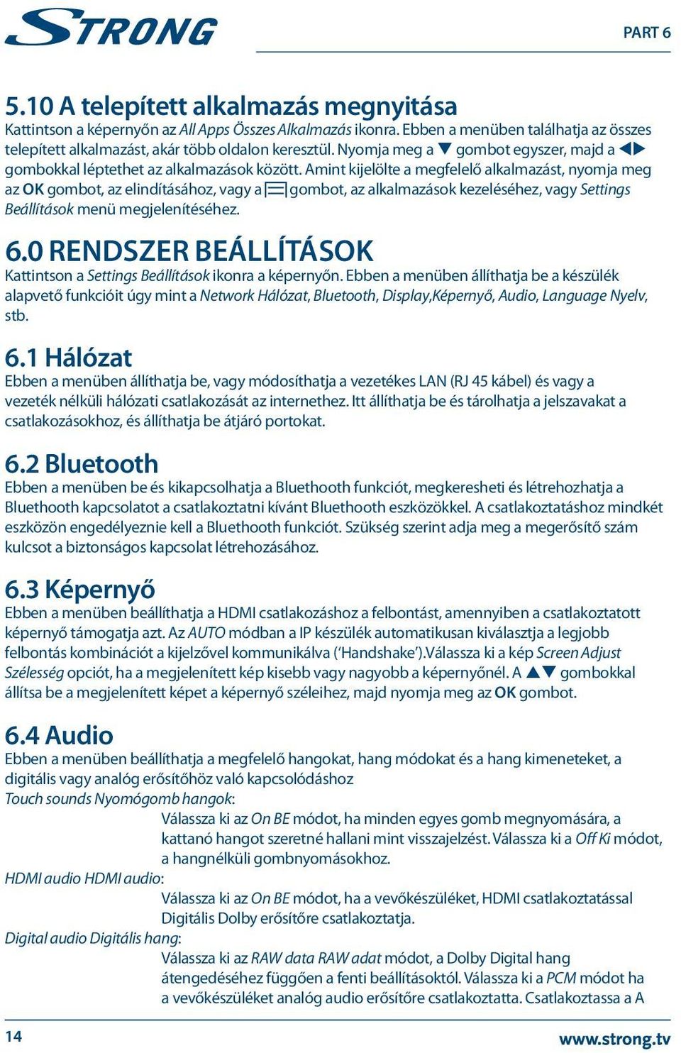 Amint kijelölte a megfelelő alkalmazást, nyomja meg az OK gombot, az elindításához, vagy a gombot, az alkalmazások kezeléséhez, vagy Settings Beállítások menü megjelenítéséhez. 6.
