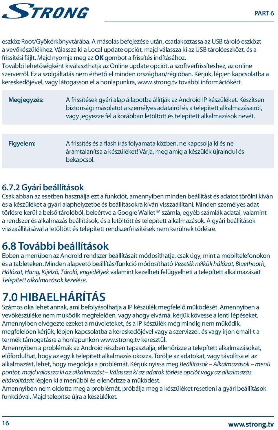 További lehetőségként kiválaszthatja az Online update opciót, a szoftverfrissítéshez, az online szerverről. Ez a szolgáltatás nem érhető el minden országban/régióban.