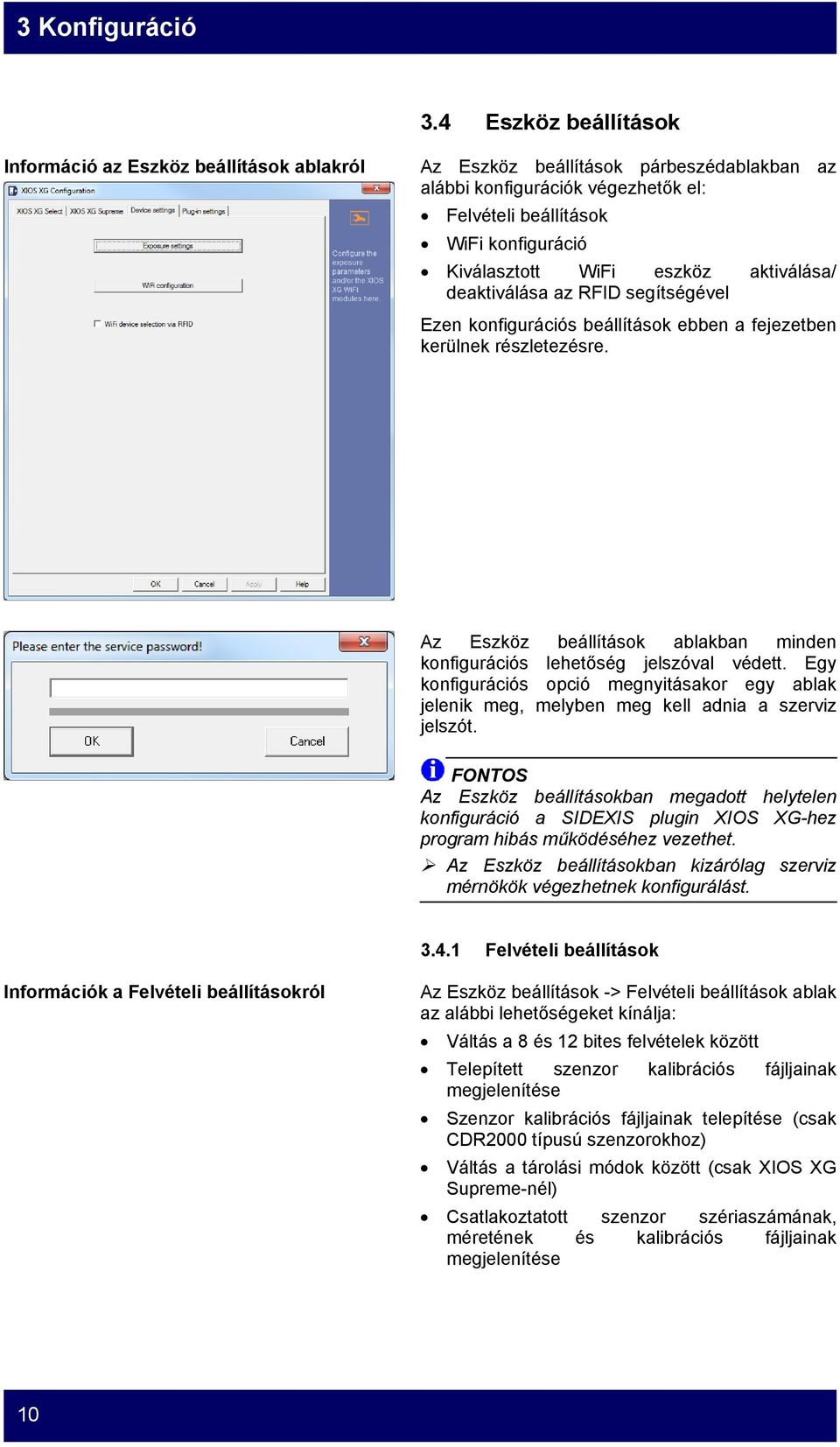 Az Eszköz beállítások ablakban minden konfigurációs lehetőség jelszóval védett. Egy konfigurációs opció megnyitásakor egy ablak jelenik meg, melyben meg kell adnia a szerviz jelszót.