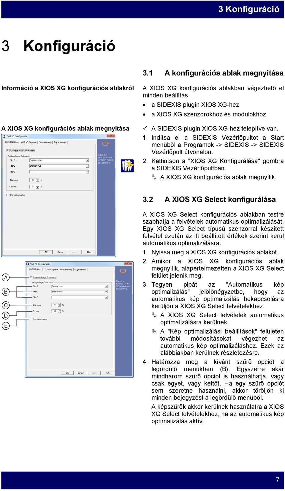 XIOS XG-hez a XIOS XG szenzorokhoz és modulokhoz A SIDEXIS plugin XIOS XG-hez telepítve van. 1.