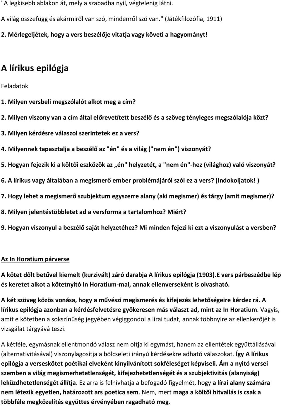 Milyen viszony van a cím által előrevetített beszélő és a szöveg tényleges megszólalója közt? 3. Milyen kérdésre válaszol szerintetek ez a vers? 4.