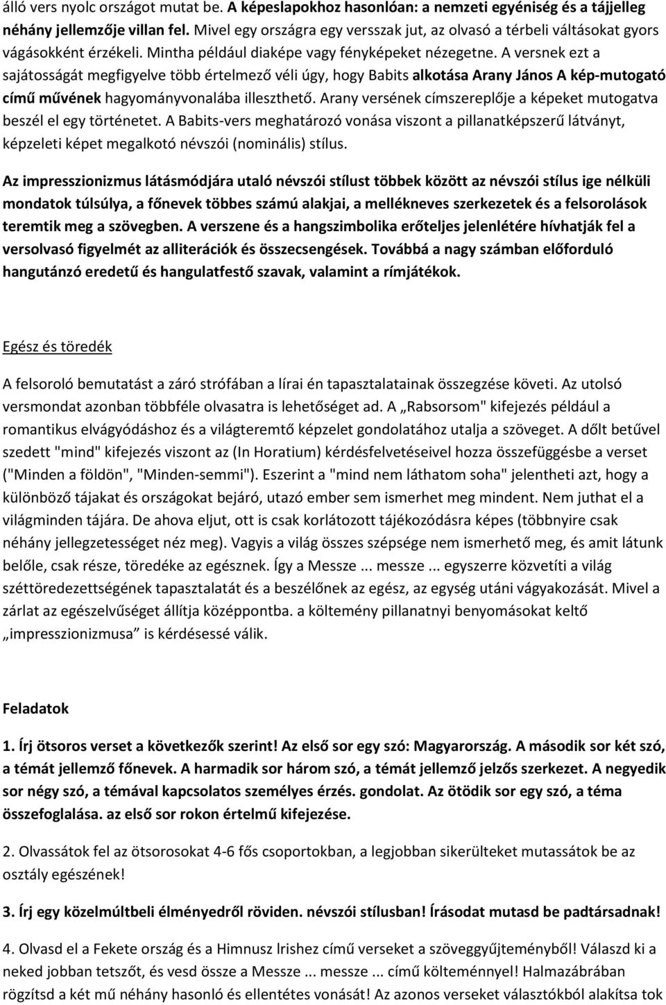 A versnek ezt a sajátosságát megfigyelve több értelmező véli úgy, hogy Babits alkotása Arany János A kép-mutogató című művének hagyományvonalába illeszthető.