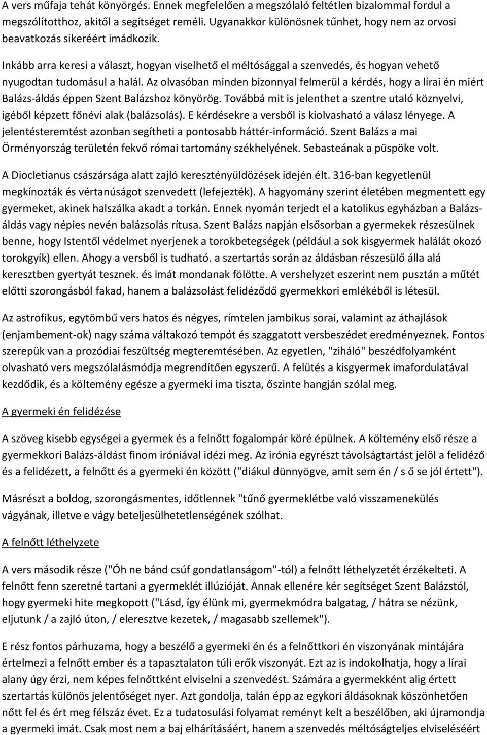 Inkább arra keresi a választ, hogyan viselhető el méltósággal a szenvedés, és hogyan vehető nyugodtan tudomásul a halál.