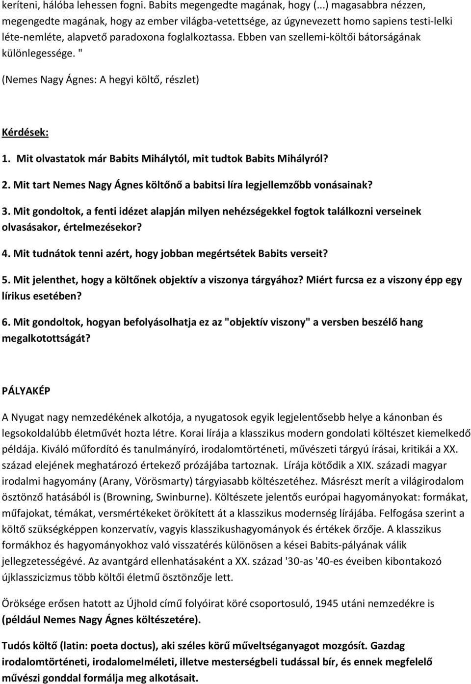 Ebben van szellemi-költői bátorságának különlegessége. " (Nemes Nagy Ágnes: A hegyi költő, részlet) Kérdések: 1. Mit olvastatok már Babits Mihálytól, mit tudtok Babits Mihályról? 2.