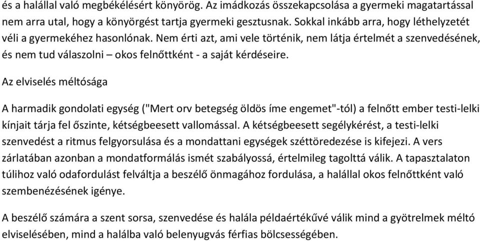 Az elviselés méltósága A harmadik gondolati egység ("Mert orv betegség öldös íme engemet"-tól) a felnőtt ember testi-lelki kínjait tárja fel őszinte, kétségbeesett vallomással.