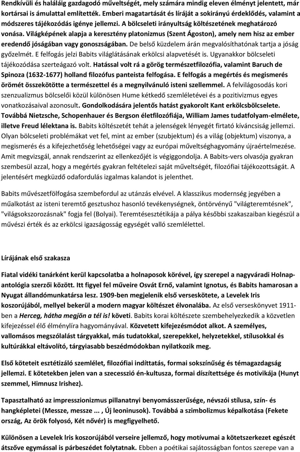 Világképének alapja a keresztény platonizmus (Szent Ágoston), amely nem hisz az ember eredendő jóságában vagy gonoszságában. De belső küzdelem árán megvalósíthatónak tartja a jóság győzelmét.