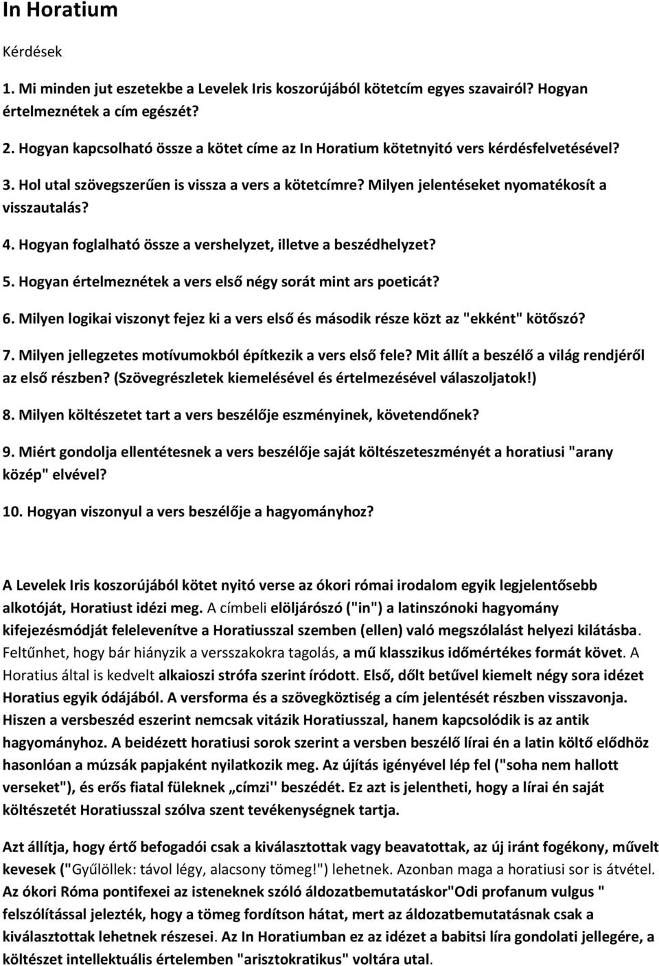 Hogyan foglalható össze a vershelyzet, illetve a beszédhelyzet? 5. Hogyan értelmeznétek a vers első négy sorát mint ars poeticát? 6.