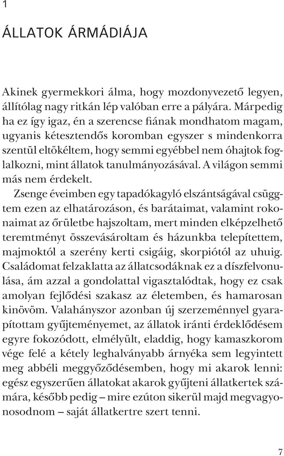 tanulmányozásával. A világon semmi más nem érdekelt.