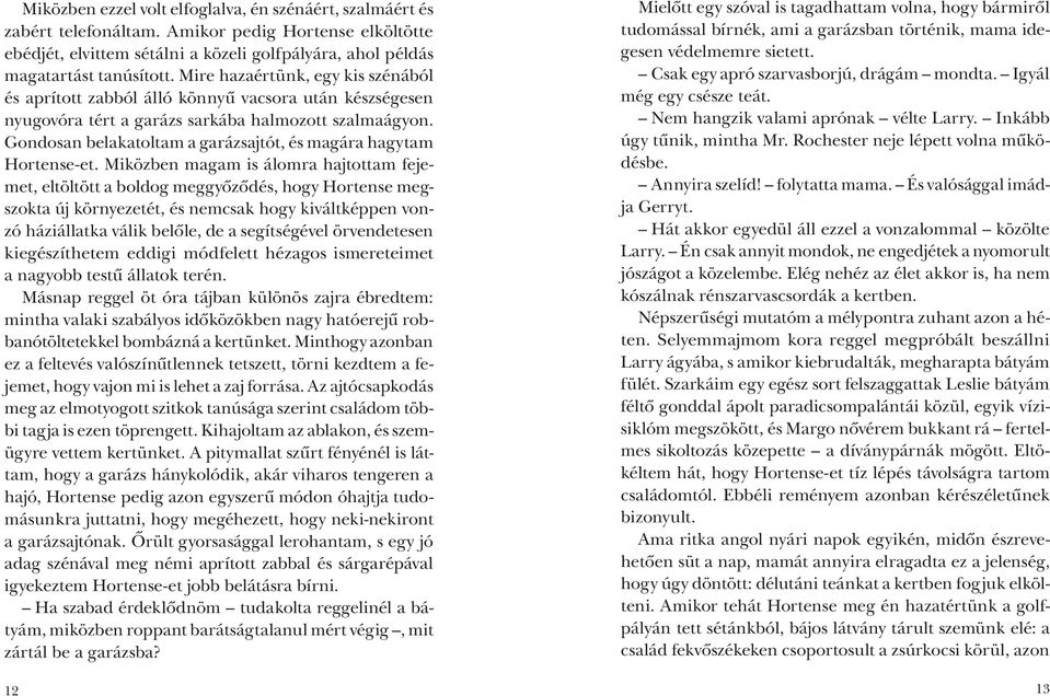 Gondosan belakatoltam a garázsajtót, és magára hagytam Hortense et.