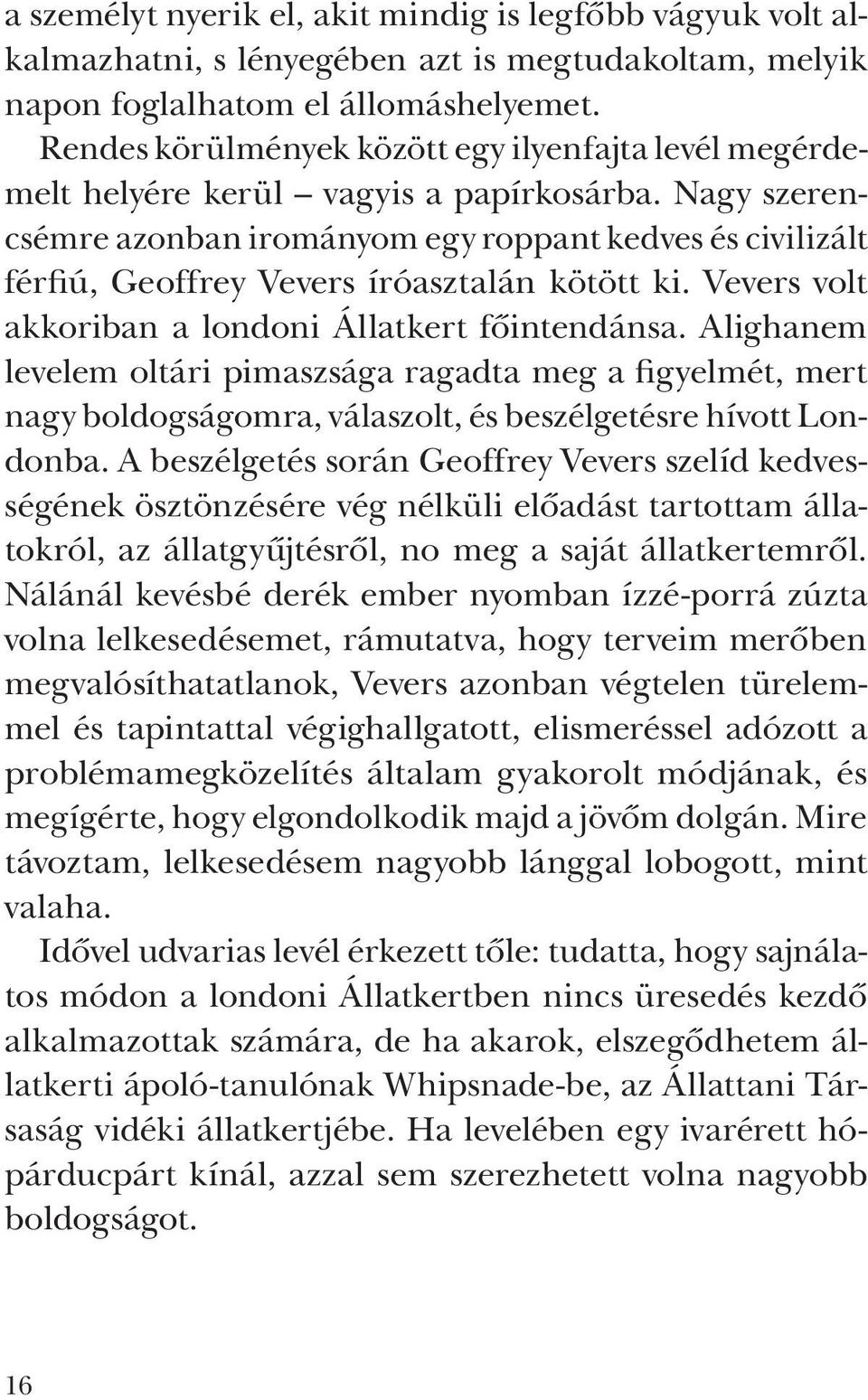 Nagy szerencsémre azonban irományom egy roppant kedves és civilizált férfiú, Geoffrey Vevers íróasztalán kötött ki. Vevers volt ak koriban a londoni Állatkert fôintendánsa.