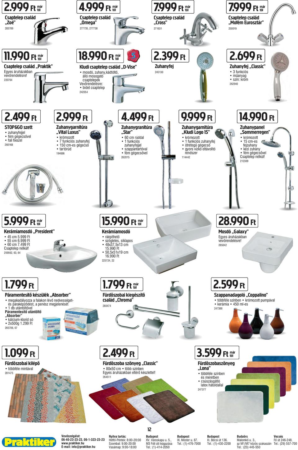 990 Ft már Kludi csaptelep család D-Vise mosdó, zuhany,kádtöltô, álló mosogató csaptelepek Vevőrendelésre: bidet csaptelep 242054 2.399 Ft Zuhanyfej 245130 2.