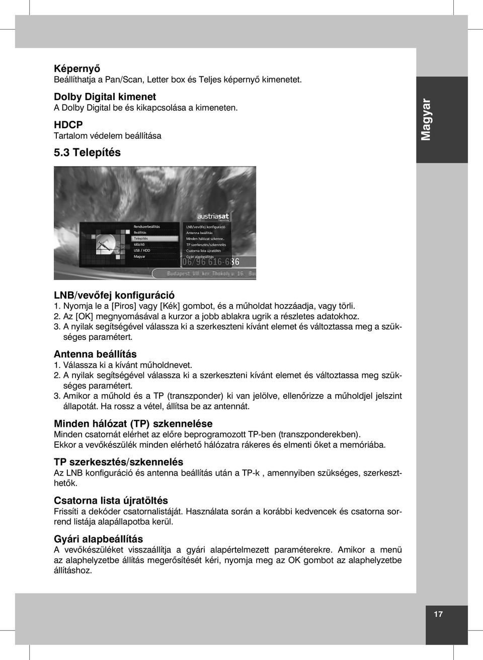 A nyilak segítségével válassza ki a szerkeszteni kívánt elemet és változtassa meg a szükséges paramétert. Antenna beállítás 1. Válassza ki a kívánt m holdnevet. 2.