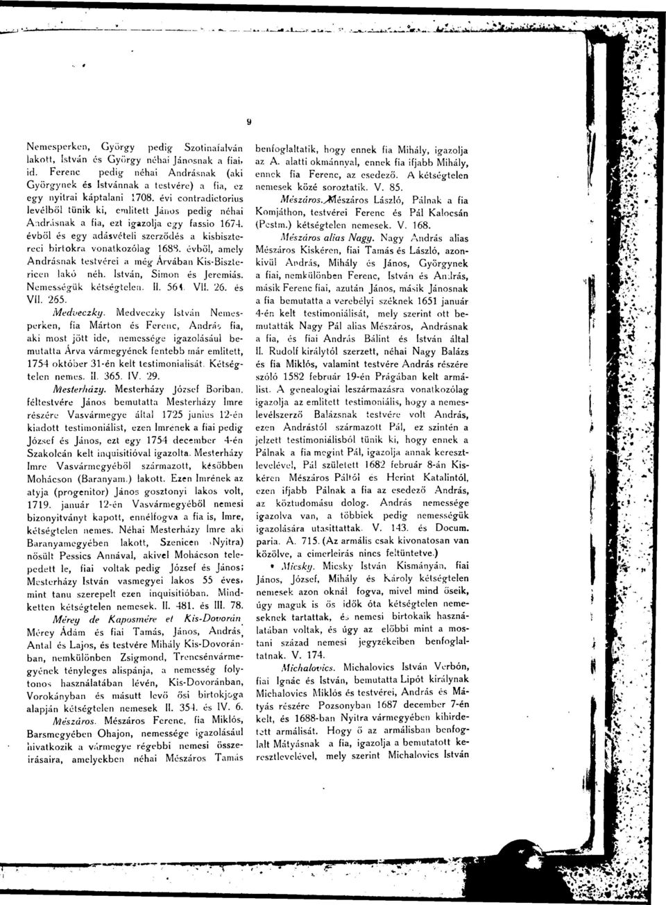 évi contradictorilus levélből tűnik ki, emiitett János pedig néhai Andrásnak a fia, ezt igazolja egy fassio 1674. évből és egy adásvételi szerződés a kisbisztereci birtokra vonatkozólag 1688.