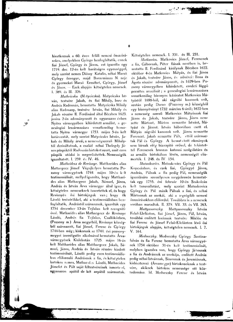 Ezek alapján kétségtelen nemesek. I. 389. és III. 326. Matheicska (Matyeieska).