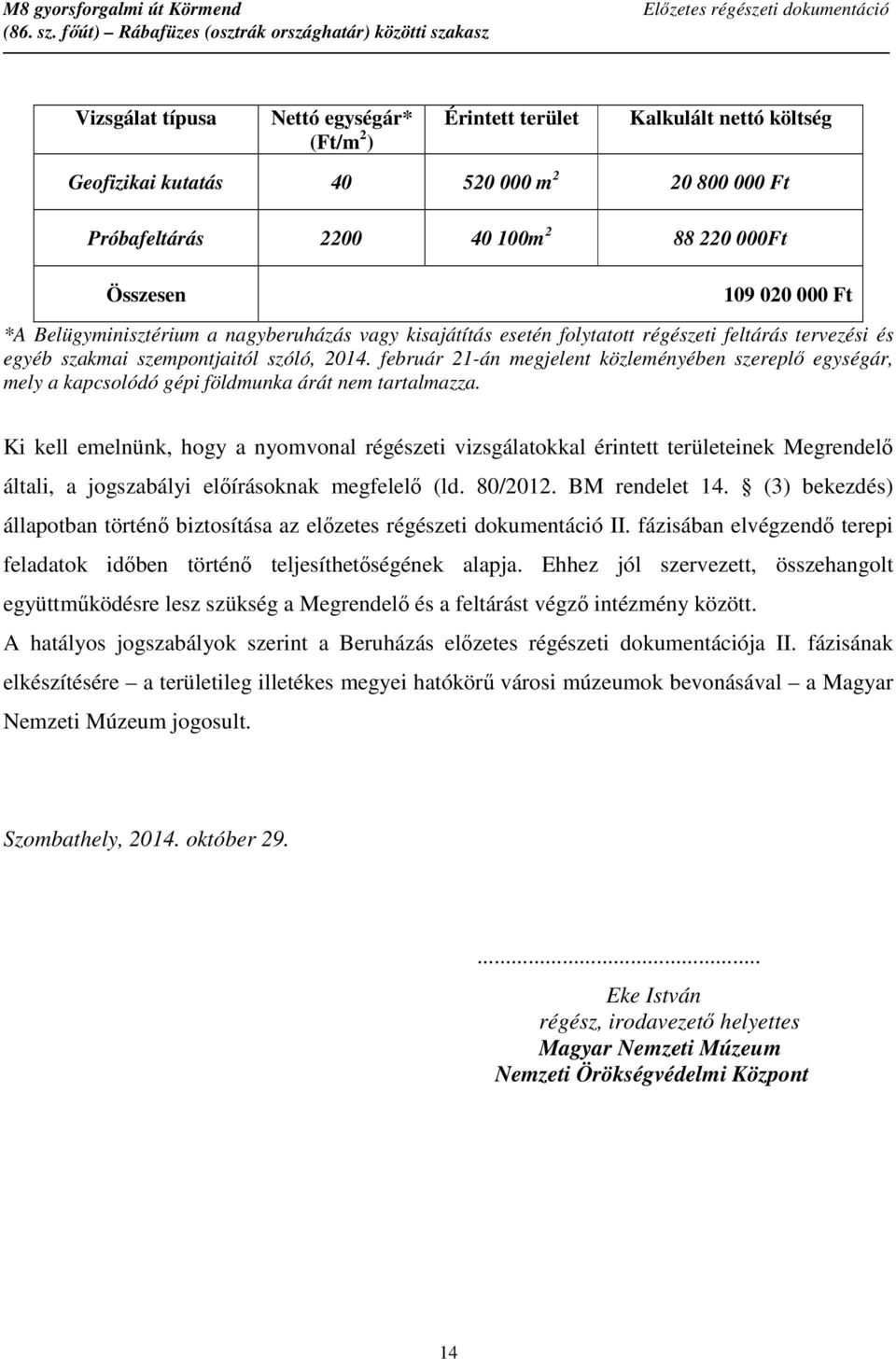 február 21-án megjelent közleményében szereplő egységár, mely a kapcsolódó gépi földmunka árát nem tartalmazza.