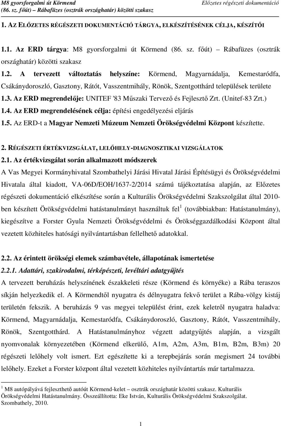 Az ERD megrendelője: UNITEF '83 Műszaki Tervező és Fejlesztő Zrt. (Unitef-83 Zrt.) 1.4. Az ERD megrendelésének célja: építési engedélyezési eljárás 1.5.