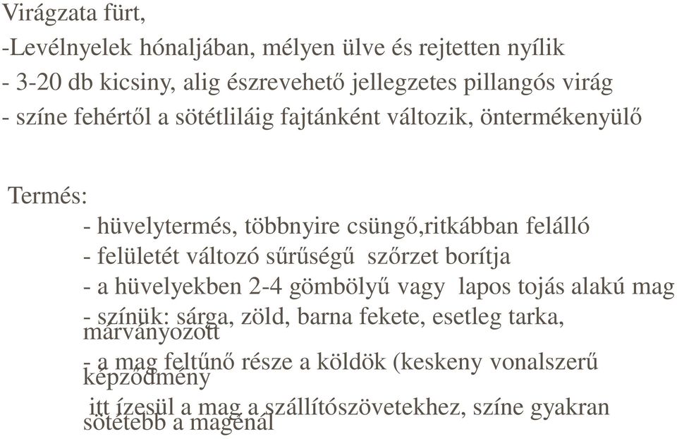 változó s ség sz rzet borítja - a hüvelyekben 2-4 gömböly vagy lapos tojás alakú mag - színük: sárga, zöld, barna fekete, esetleg tarka,