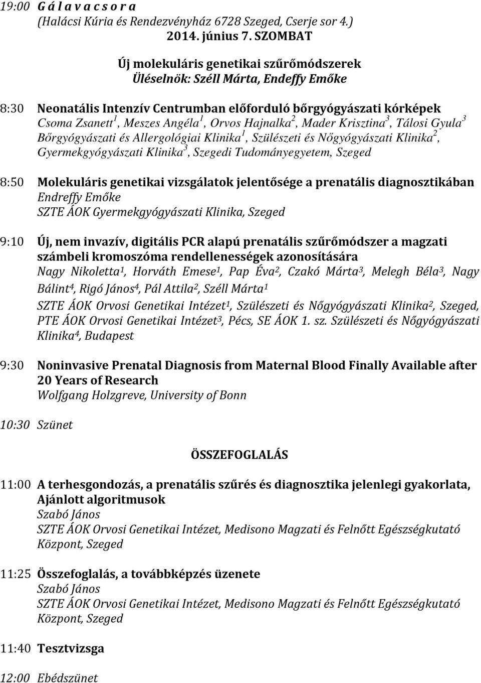 Hajnalka 2, Mader Krisztina 3, Tálosi Gyula 3 Bőrgyógyászati és Allergológiai Klinika 1, Szülészeti és Nőgyógyászati Klinika 2, Gyermekgyógyászati Klinika 3, Szegedi Tudományegyetem, Szeged 8:50